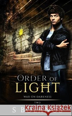 Order of Light: War on Darkness Book Two S Bolanos   9781956128239 Chaotic Neutral Press LLC - książka