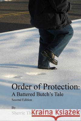 Order Of Protection: A Battered Butch's Tale Theriault, Sherrie 9781441410993 Createspace - książka