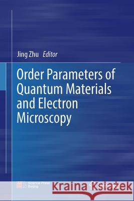Order Parameters of Quantum Materials and Electron Microscopy Jing Zhu 9789819538362 Springer - książka