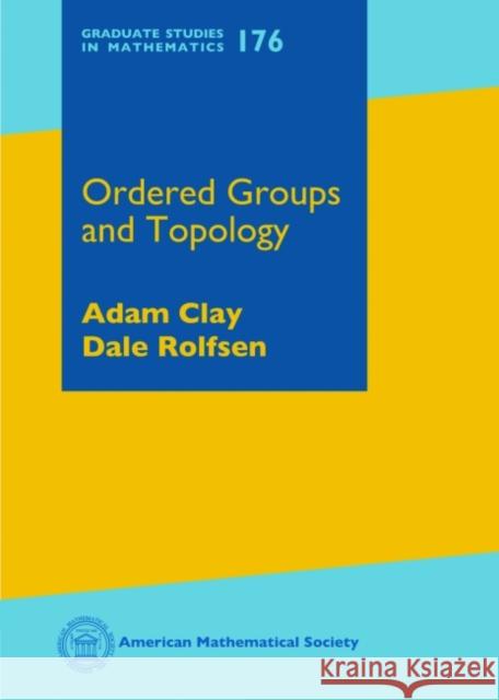 Ordered Groups and Topology Adam Clay Dale Rolfsen  9781470431068 American Mathematical Society - książka