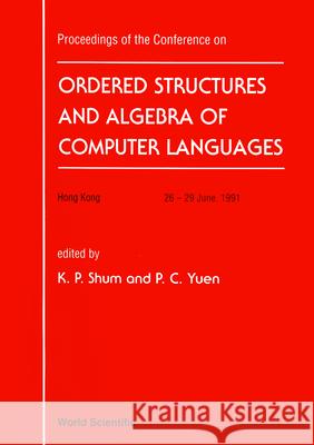 Ordered Structure and Algebra of Computer Languages - Proceedings of the Conference Kar Ping Shum Pong Chi Yuen 9789810212407 World Scientific Publishing Company - książka