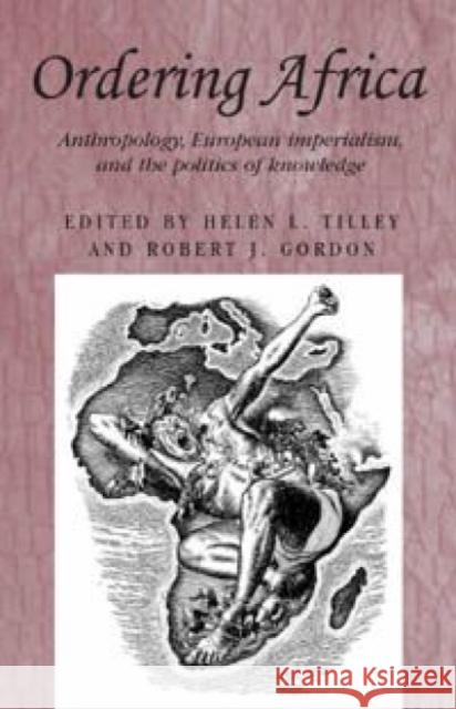 Ordering Africa: Anthropology, European Imperialism and the Politics of Knowledge Thompson, Andrew 9780719062391 Manchester University Press - książka