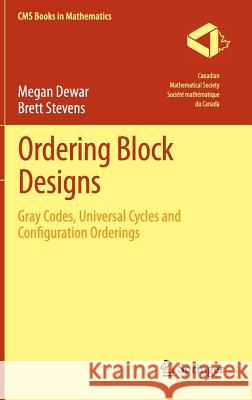 Ordering Block Designs: Gray Codes, Universal Cycles and Configuration Orderings Dewar, Megan 9781461443247 Springer - książka