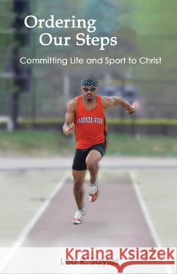 Ordering Our Steps: Committing Life and Sport to Christ Leo R. Sayles Faith Sayles 9780692124208 Not Avail - książka