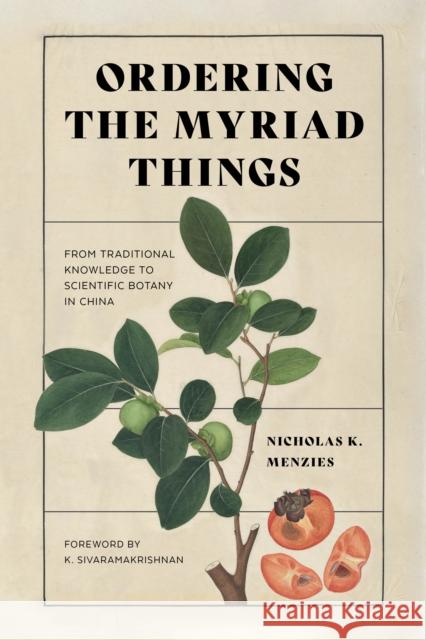 Ordering the Myriad Things: From Traditional Knowledge to Scientific Botany in China Nicholas K. Menzies K. Sivaramakrishnan 9780295749457 University of Washington Press - książka