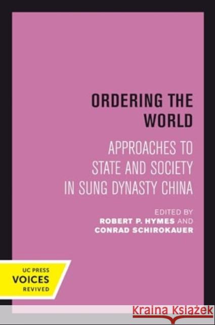 Ordering the World: Approaches to State and Society in Sung Dynasty China  9780520414945 University of California Press - książka