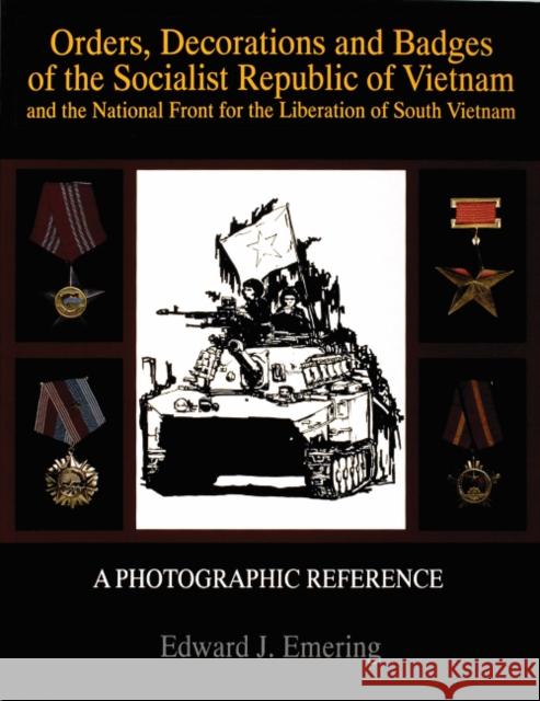 Orders, Decorations and Badges of the Socialist Republic of Vietnam and the National Front for the Liberation of South Vietnam Edward J. Emering 9780764301438 Schiffer Publishing - książka