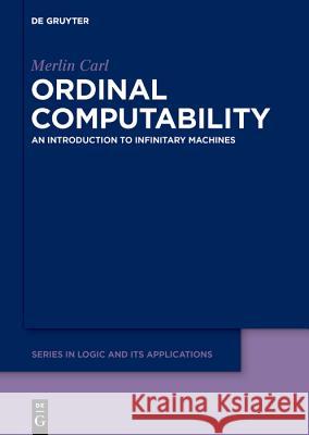 Ordinal Computability: An Introduction to Infinitary Machines Merlin Carl 9783110495621 De Gruyter - książka