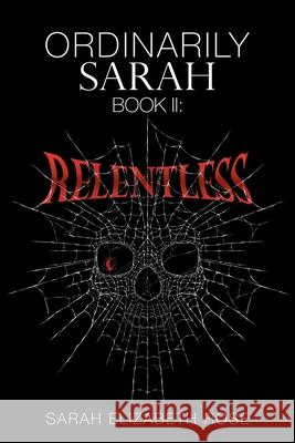 Ordinarily Sarah: Book Ii: Relentless Sarah Elizabeth Rose 9781489728685 Liferich - książka
