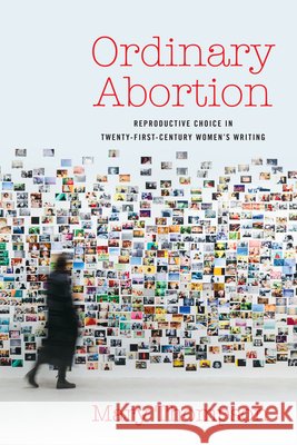 Ordinary Abortion: Reproductive Choice in Twenty-First-Century Women's Writing Mary Thompson 9780814216170 Ohio State University Press - książka