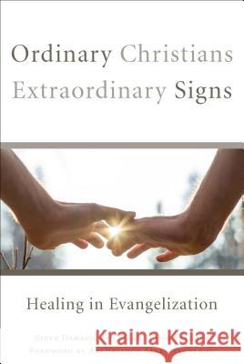 Ordinary Christians, Extraordinary Signs: Healing in Evangelization Steve Dawson Mark J. Hornbacher 9781593250058 Word Among Us Press - książka