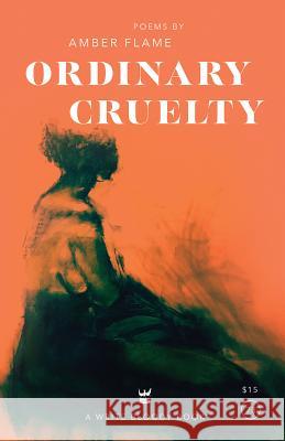 Ordinary Cruelty Amber Flame 9781938912702 Write Bloody Publishing - książka