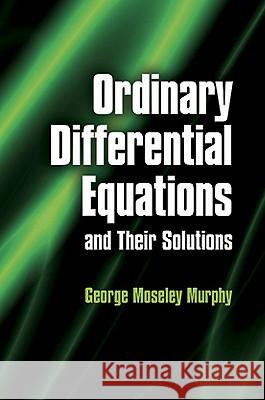 Ordinary Differential Equations and Their Solutions George Moseley Murphy 9780486485911 Dover Publications - książka