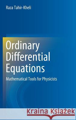 Ordinary Differential Equations: Mathematical Tools for Physicists Tahir-Kheli, Raza 9783319764054 Springer - książka