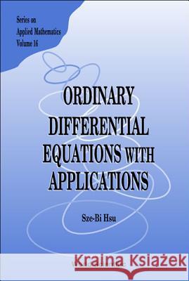 Ordinary Differential Equations with Applications Hsu, Sze-Bi 9789812563194 World Scientific Publishing Company - książka