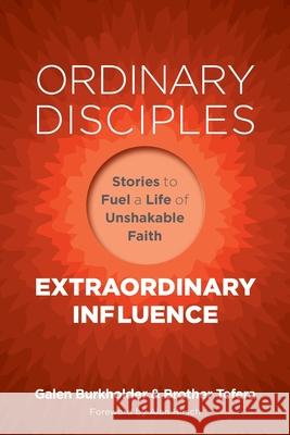 Ordinary Disciples, Extraordinary Influence: Stories to Fuel a Life of Unshakable Faith Galen Burkholder Brother Tefera Alan Hirsch 9781955142106 1 Movements Publishing - książka