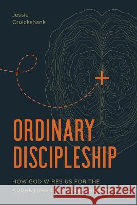 Ordinary Discipleship: How God Wires Us for the Adventure of Transformation Jessie Cruickshank Christine Caine 9781641587327 NavPress Publishing Group - książka