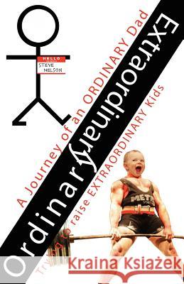 Ordinary Extraordinary: A Journey of an Ordinary Dad Trying to Raise Extraordinary Kids Steve L. Nelson Blaise L. Nelson 9781467975520 Createspace - książka