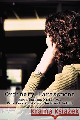 Ordinary Harassment: Maria Madonna Martin vs. Penn Area Vocational Technical School Heintz, Donna M. 9781475945782 iUniverse.com - książka
