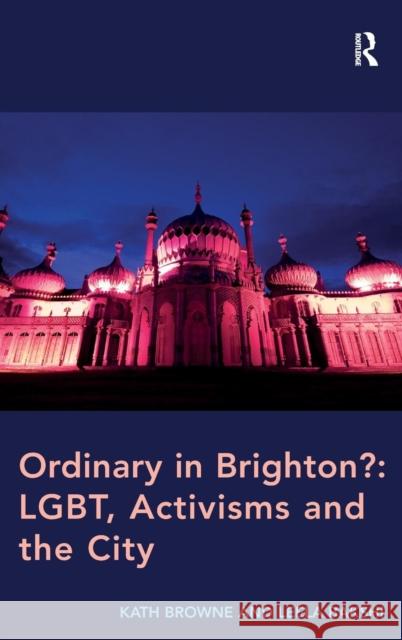 Ordinary in Brighton?: Lgbt, Activisms and the City: Lgbt, Activisms and the City Browne, Kath 9781472412942 Ashgate Publishing Limited - książka