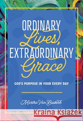 Ordinary Lives, Extraordinary Grace: God's Purpose in Your Everyday Martha Va 9780758676405 Concordia Publishing House - książka