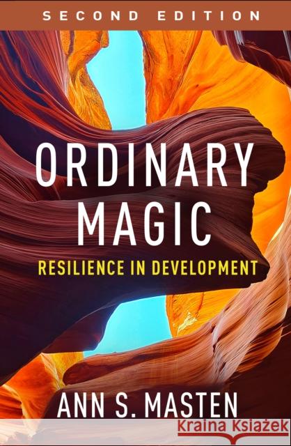 Ordinary Magic: Resilience in Development Ann S. (University of Minnesota Twin Cities, United States) Masten 9781462557660 Guilford Publications - książka