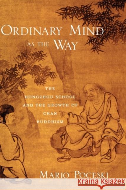Ordinary Mind as the Way: The Hongzhou School and the Growth of Chan Buddhism Poceski, Mario 9780195319965 Oxford University Press, USA - książka