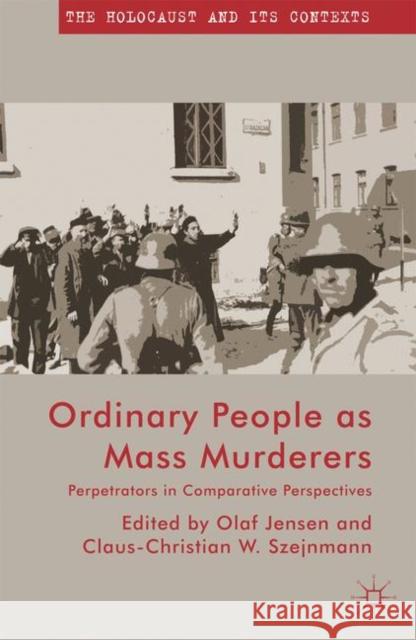 Ordinary People as Mass Murderers: Perpetrators in Comparative Perspectives Jensen, O. 9781137349330  - książka