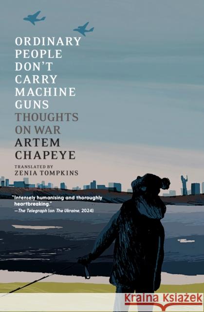 Ordinary People Don't Carry Machine Guns Artem Chapeye 9781911710219 Seven Stories Press UK - książka