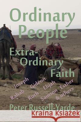 Ordinary People, Extra-Ordinary Faith MR Peter Russell-Yarde 9781505234299 Createspace - książka