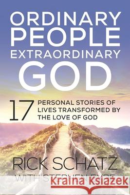 Ordinary People Extraordinary God: 17 Personal Stories of Lives Transformed by the Love of God Stephen Eyre Rick Schatz 9781946615459 High Bridge Books - książka