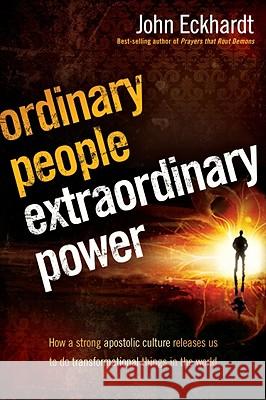 Ordinary People, Extraordinary Power: Be Activated to Heal, Deliver, Prophesy, Preach, and Demonstrate God's Kingdom John Eckhardt 9781616381660 Charisma House - książka