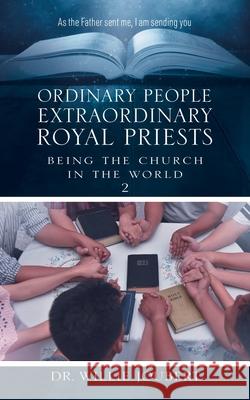 Ordinary People Extraordinary Royal Priests: Being the Church in the World Willie Joubert 9780228839781 Tellwell Talent - książka