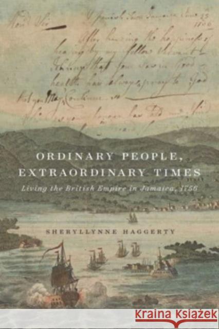 Ordinary People, Extraordinary Times: Living the British Empire in Jamaica, 1756 Sheryllynne Haggerty 9780228018513 McGill-Queen's University Press - książka