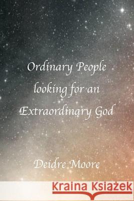 Ordinary People Looking for An Extraordinary God Deidre Moore 9781535477727 Createspace Independent Publishing Platform - książka