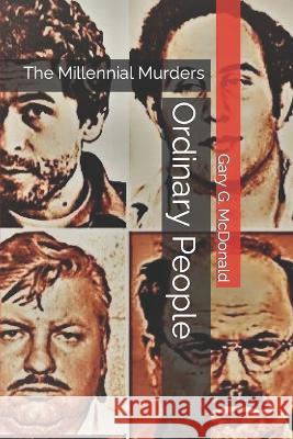 Ordinary People: The Millennial Murders Gary G McDonald 9798844340444 Independently Published - książka