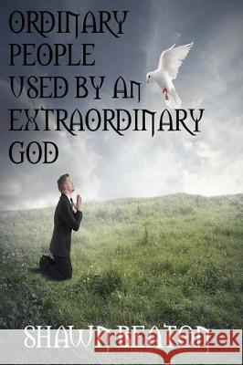 Ordinary People Used by an Extraordinary God Shawn Beaton 9781975656492 Createspace Independent Publishing Platform - książka