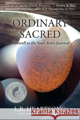 Ordinary Sacred: Farewell to the Soul Artist Journal L R Heartsong   9780578541891 Hearthside Press - książka