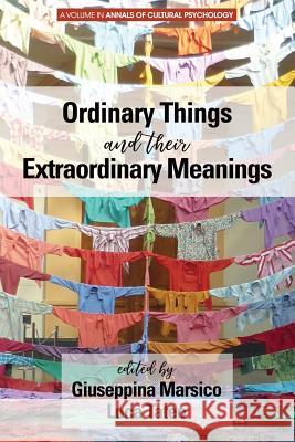 Ordinary Things and Their Extraordinary Meanings Guiseppina Marsico, Luca Tateo 9781641136822 Eurospan (JL) - książka