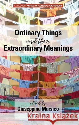 Ordinary Things and Their Extraordinary Meanings Guiseppina Marsico, Luca Tateo 9781641136839 Eurospan (JL) - książka