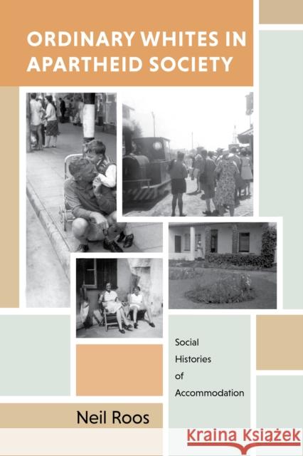 Ordinary Whites in Apartheid Society: Social Histories of Accommodation Neil Roos 9780253068026 Indiana University Press - książka