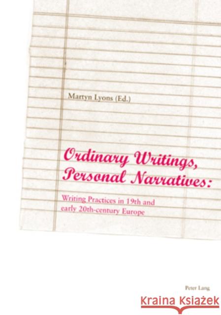 Ordinary Writings, Personal Narratives: Writing Practices in 19th and Early 20th-Century Europe Lyons, Martyn 9783039112357 Verlag Peter Lang - książka