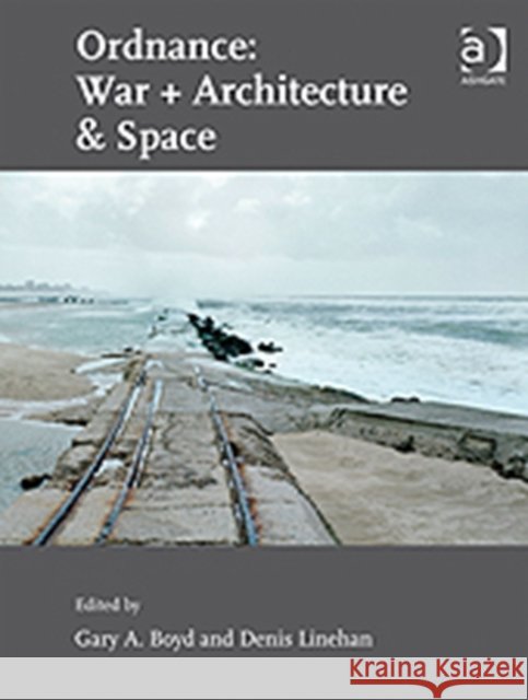 Ordnance: War + Architecture & Space Gary A. Boyd Denis Linehan  9781409439127 Ashgate Publishing Limited - książka