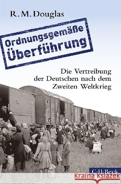 'Ordnungsgemäße Überführung' : Die Vertreibung der Deutschen nach dem Zweiten Weltkrieg Douglas, R. M. 9783406665967 Beck - książka