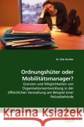 Ordnungshüter oder Mobilitätsmanager? : Grenzen und Möglichkeiten von Organisationsentwicklung in der öffentlichen Verwaltung am Beispiel einer Polizeibehörde Küchler, Dirk 9783639039115 VDM Verlag Dr. Müller - książka