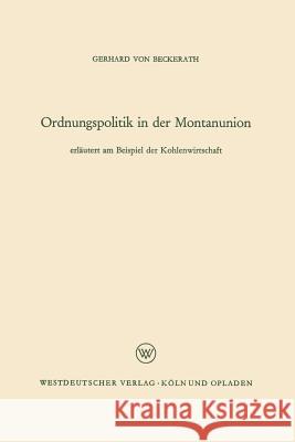 Ordnungspolitik in Der Montanunion Gerhard ?Von Gerhard ~Von Beckerath 9783663008934 Vs Verlag Fur Sozialwissenschaften - książka