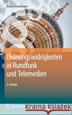 Ordnungswidrigkeiten in Rundfunk Und Telemedien Bornemann, Roland 9783662544761 EHV Academicpress GmbH, Bremen, Germany - książka