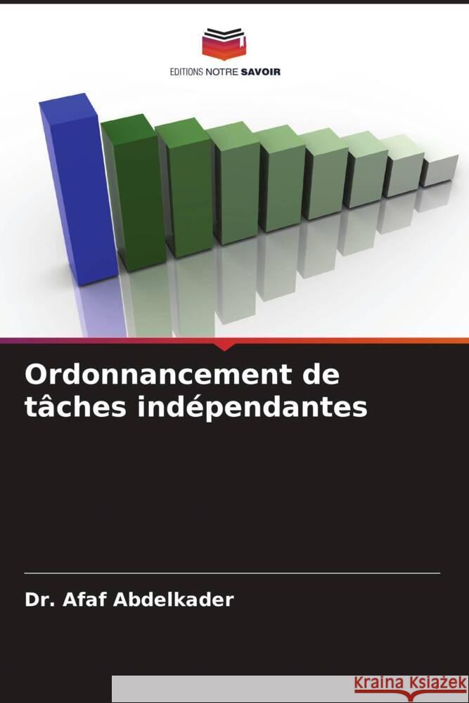 Ordonnancement de tâches indépendantes Abdelkader, Afaf 9786204807843 Editions Notre Savoir - książka