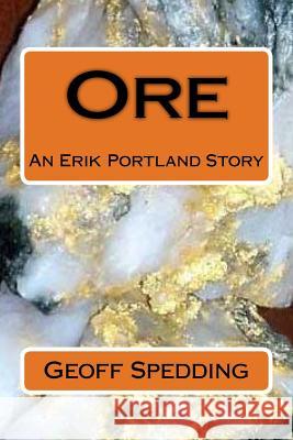 Ore: An Erik Portland Story Geoff Spedding 9781503379237 Createspace - książka