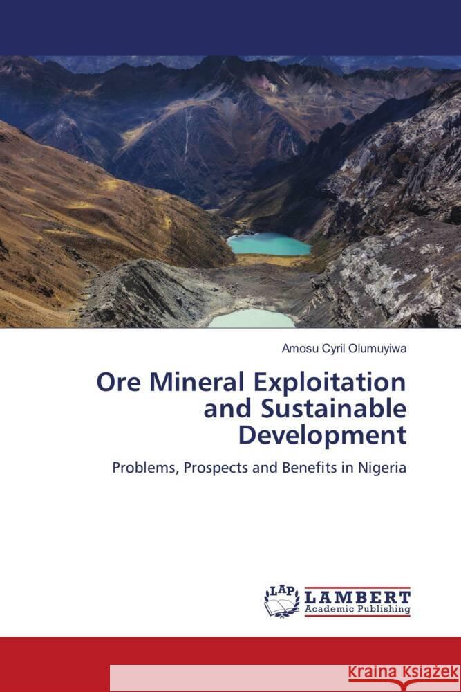 Ore Mineral Exploitation and Sustainable Development Olumuyiwa, Amosu Cyril 9786204983516 LAP Lambert Academic Publishing - książka